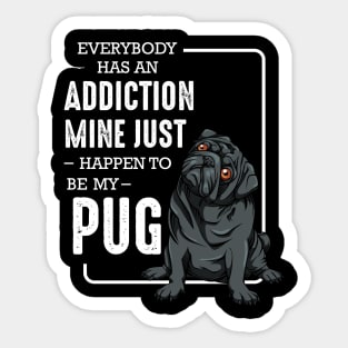 Pug - Everybody has an Addiction - Dog Owner Saying Sticker